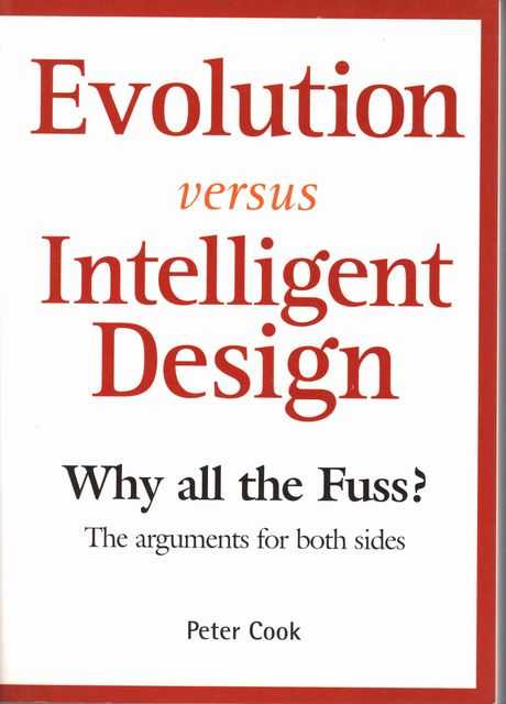 Evolution Versus Inteliigent Design: Why All The Fuss The Arguments for Both Sides