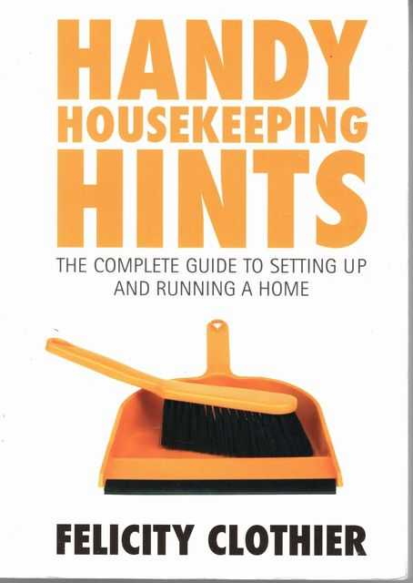 Handy Housekeeping Hints: The Complete Guide to Setting up and Running a Home