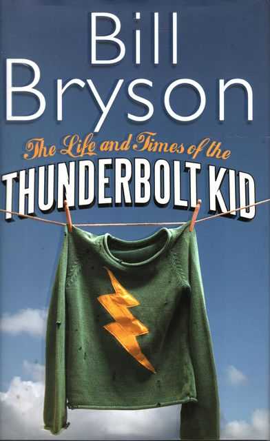The Life and Times of the Thunderbolt Kid: Travels Through My Childhood