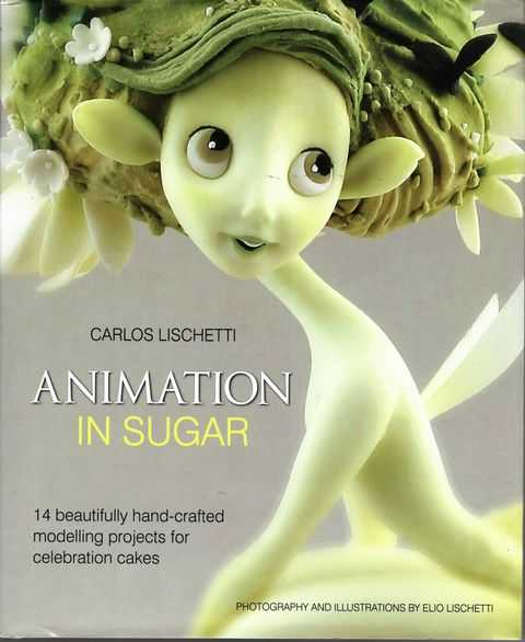 Animation in Sugar: 14 Beautifully Hand-Crafted Modelling Projects for Celebration Cakes