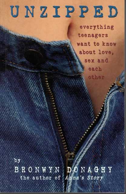 Unzipped: Everything Teenagers Want To Know about Love, Sex and Each Other