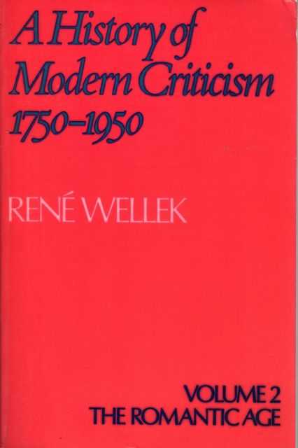 A History of Modern Criticism 1750-1950 2: The Romantic Age