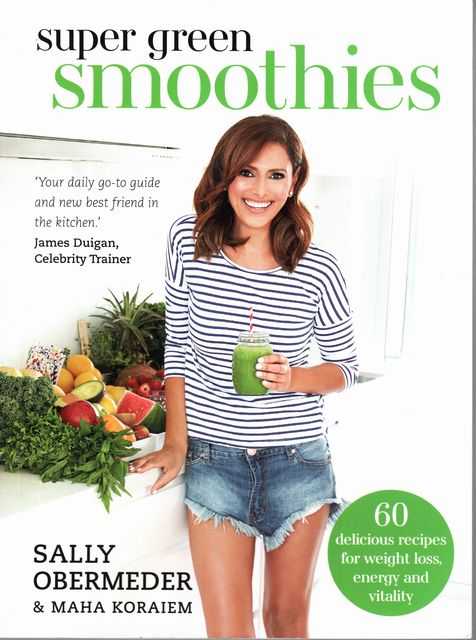 Super Green Smoothies : 60 delicious recipes for weight loss, energy and vitality