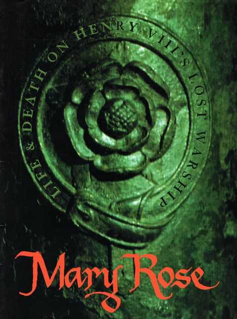 Mary Rose: Life & Death on Henry VIII's Lost Warship [An Exhibition from the Mary Rose Trust, Portsmouth, England]