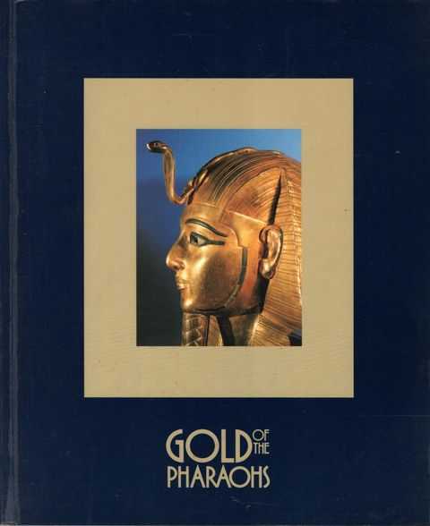 Gold of the Pharaohs: An Exhibition Provided by the Egyptian Antiquities Organisation