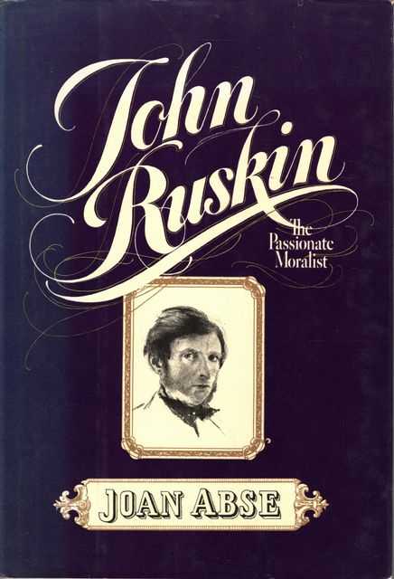 John Ruskin: The Passionate Moralist