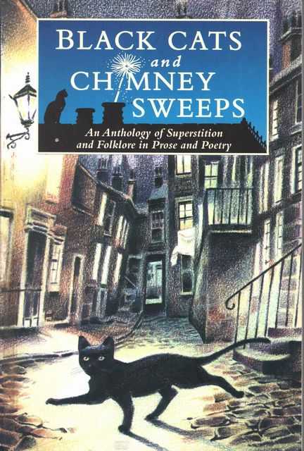 Black Cats and Chimney Sweeps: An Anthology of Superstition and Folklore in Prose and Poetry