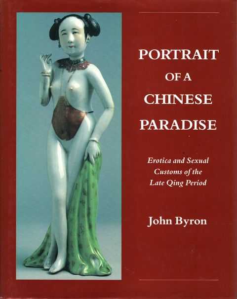 Portrait of a Chinese Paradise: Erotica and Sexual Customs of the Late Qing Period