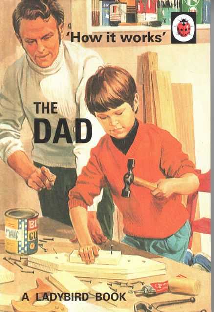 The Dad [How It Works] A Ladybird Book fro Grown-Ups
