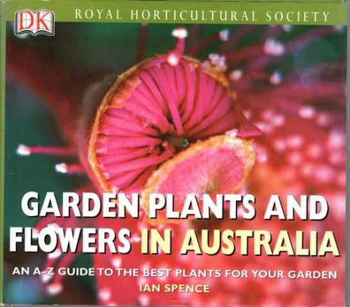 Garden Plants and Flowers in Australia: An A-Z Guide to the Best Plants for your Garden