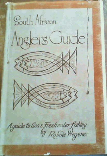 South African Angler's Guide : A Guide to Sea and Fresh Water Fishing