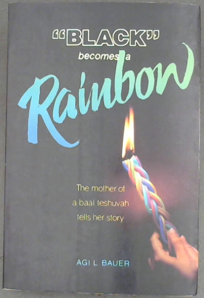 Black Becomes a Rainbow: The Mother of a Baal Teshuvah Tells Her Story