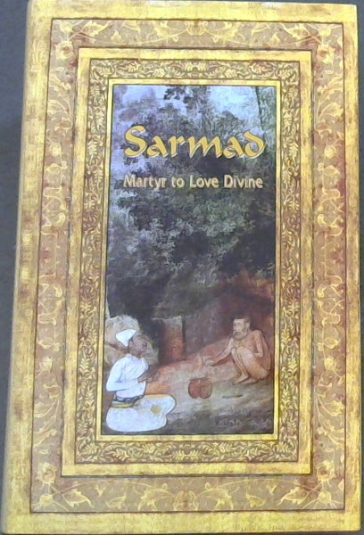 Image for Sarmad.Martyr to Love Divine (Mystics of the East Series) Sarmad.Martyr to Love Divine (Mystics of the East Series)
