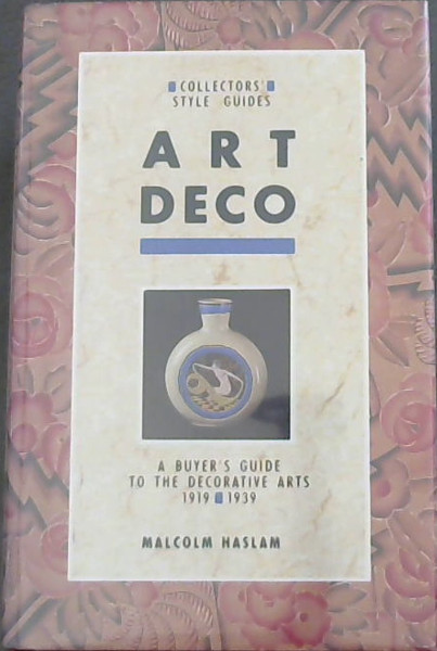 ART DECO- Collector's Style Guides - A Byer's Guide To The Decorative Arts 1919 - 1939
