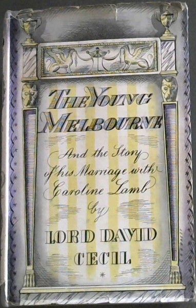 The Young Melbourne and the story of his Marriage with Caroline Lamb