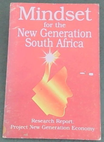 Mindset for Creating the New Generation South Africa [Research Report ; Project New Generation Economy]