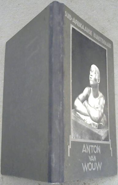 Suid-Afrikaanse Kunstenaars: Deel 1 - Anton van Wouw