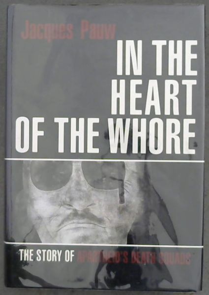 In the Heart of the Whore: The story of apartheid's death squads