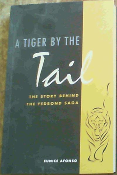 A Tiger By The Tail : The Story Behind The Fedbond Saga