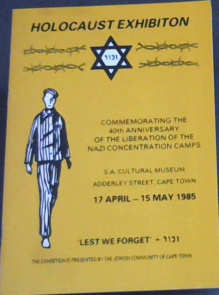 Holocaust Exhibition - Commemorating the 40th Anniversary of the Liberation of the Nazi Concentration Camps - SA Cultural Museum, Adderley Street, Cape Town - 17 April - 15 May 1985