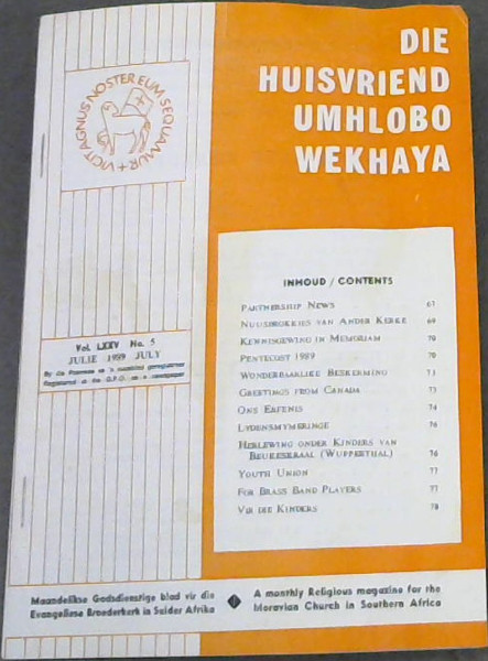 Die Huisvriend / Umhlobo Wekhaya - Maandelikse Godsdienstige blad vir die Evangeliese Broederkerk in Suider Afrika / A monthly Religion magazine for the Moravian Church in Southern Africa - Vol LXXV No 5 - Julie 1989 July