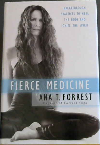 Fierce Medicine: Breakthrough Practices to Heal the Body and Ignite the Spirit