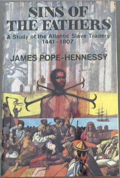 Sins of the Fathers : a study of the Atlantic Slave Traders 1441 - 1807