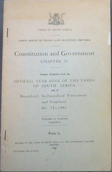 Constitution and Government Chapter 2, Chapter Reprint from the Official Year Book of the Union of South Africa and of Basutoland, Bechuanaland Protectorate and Swaziland No. 23 - 1946