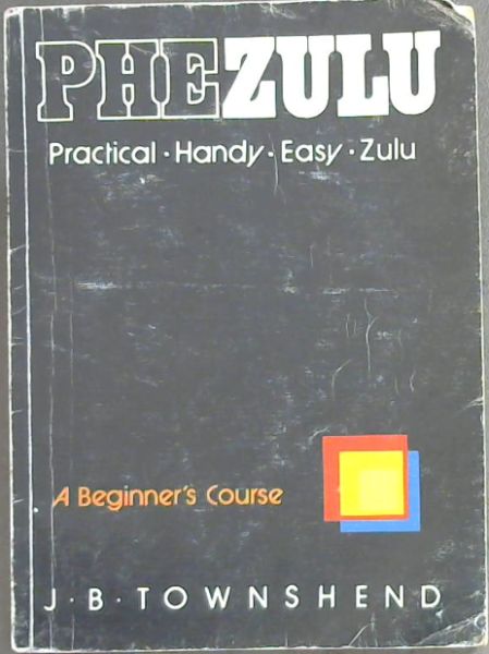 PheZulu: Practical, Handy, Easy Zulu: A Beginner's Course