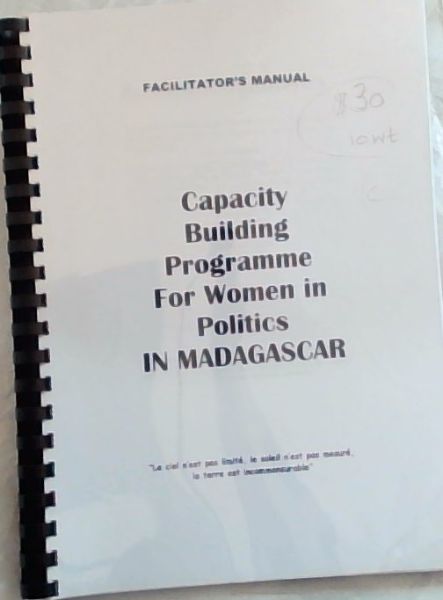 Capacity Building Programme for Women in Politics Madagascar [Facilitator's Manual]