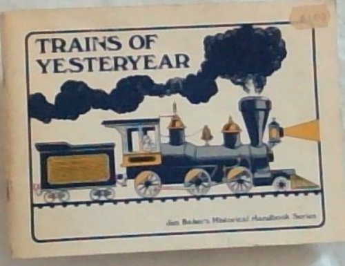 Trains of Yesteryear : Jim Baker's Historical Handbook Series