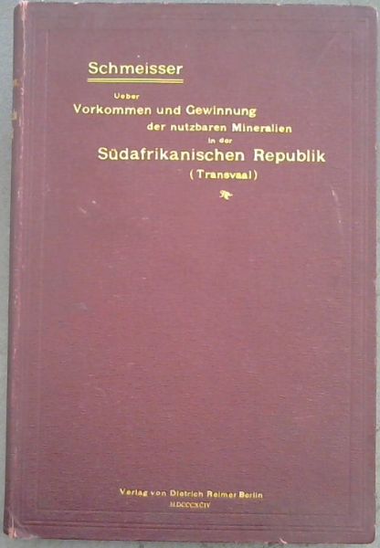 Ueber Vorkommen und Gewinnung der nutzbaren Mineralien in der Sudafrikanischen Republik (Transvaal) unter besonderer Berucksichtigung des Goldbergbaues