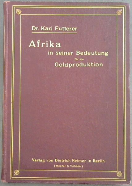 Afrika in seiner Bedeutung fur die Goldproduktion in Vergangenheit, Gegenwart und Zukunft