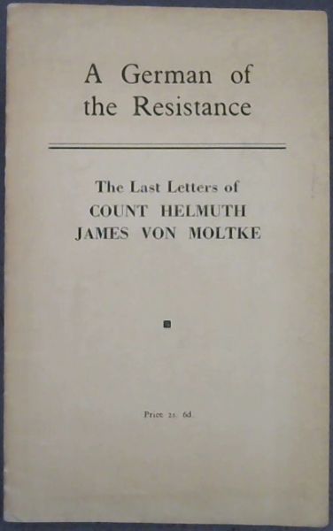 A German of the Resistance: The Last Letters of Count Helmuth James von Moltke