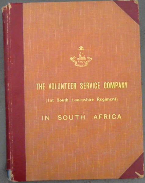 The Volunteer Service Company (1st South Lancashire Regiment) in South Africa During the Boer War