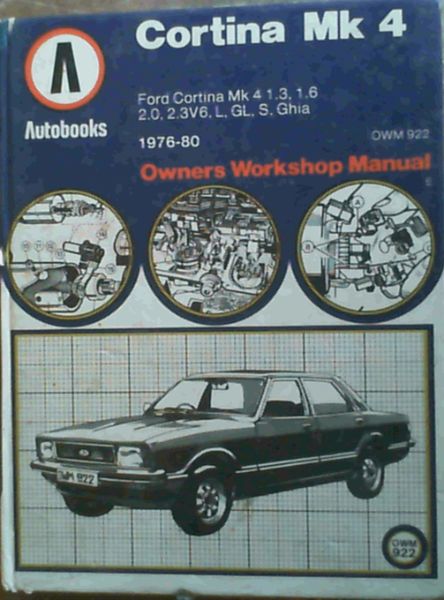 Ford Cortina Mk 4 1976-80 Autobook Owners Workshop Manual (OWM 922) - Ford Cortina Mk 4 1.3, L 1976-80, Ford Cortina Mk 4 1.6, L, GL, Ghia, 1976-80 ; Ford Cortina Mk 4 2.0, GL, S, Ghia 1976-80 ; Ford Cortina Mk 2.3, GL, S, Ghia 1977-80