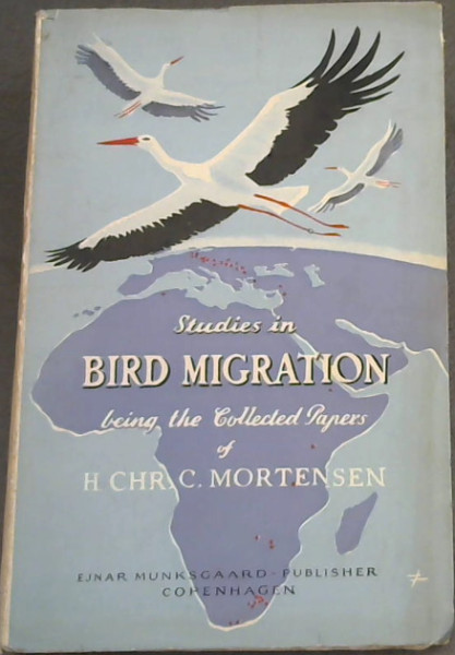 Studies in Bird Migration being The Collected Papers of H. CHR. C. Mortensen 1856-1921