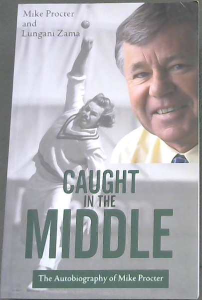 Caught In The Middle (The Autobiography of Mike Procter)