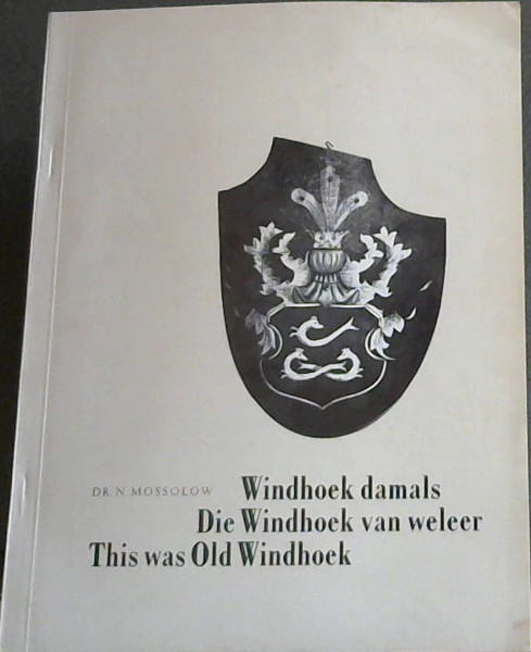 Windhoek damals/ Die Windhoek van weeler/ This was old Windhoek