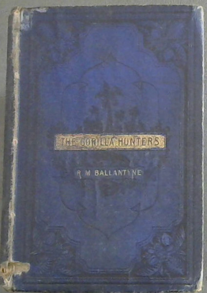 The Gorilla Hunters : A Tale of the Wilds of Africa