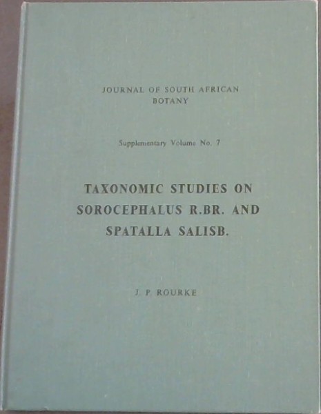 Taxonomic Studies on Sorocephalus R. BR. and Spatalla Salisb. : Journal of South African Botany supplement No. 7