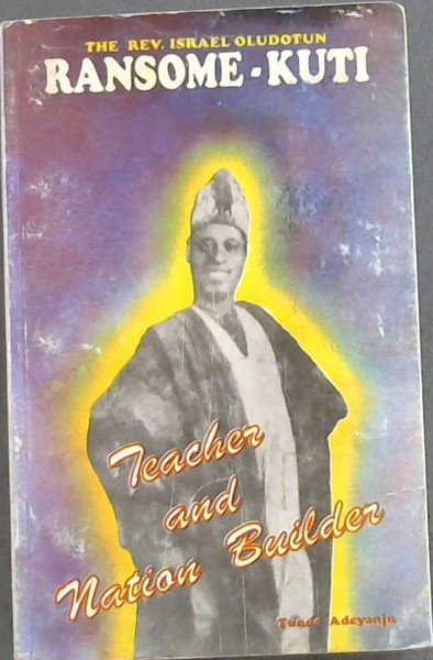 The Rev. Israel Oludotun Ransome-Kuti: Teacher and nation builder