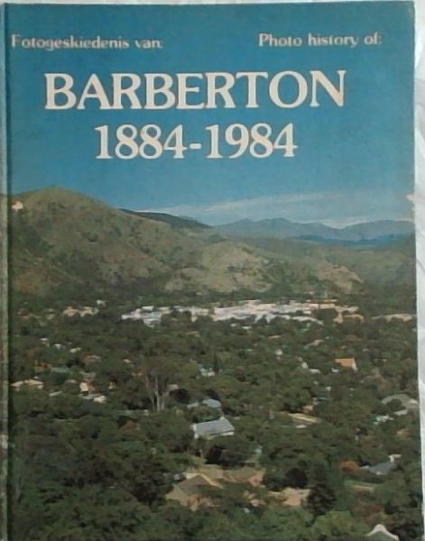 Fotogeskiedenis van Barberton / Photo History of Barberton1884-1984 (Afrikaans Edition)