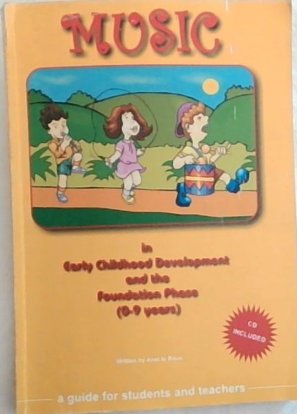 Music in Early Childhood Development and the Foundation Phase [0 - 9 years] A Guide for students and teachers