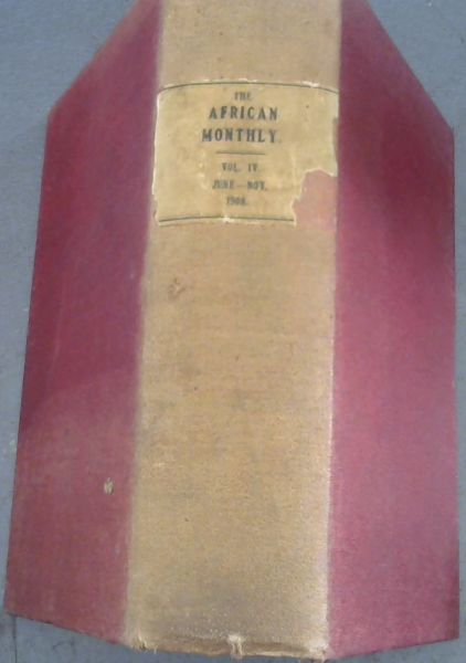 The African Monthly: A Magazine Devoted to Literature, History, Exploration, Science, Art, Poetry, Fiction, &c. Vol. IV.
