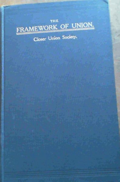 The Framework of Union : A Comparison of Some Union Constitutions