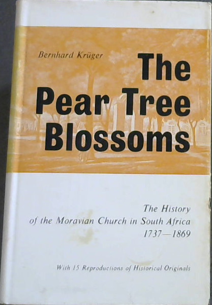 The Pear Tree Blossoms ( A history of the Moravian Mission Stations in South Afrika 1737-1869)
