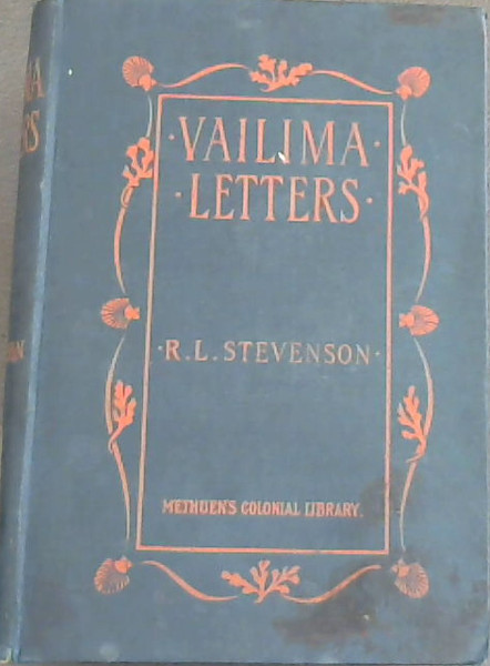Vailima Letters being correspondence addressed by Robert Louis Stevenson to Sidney Colvin November 1890-1894