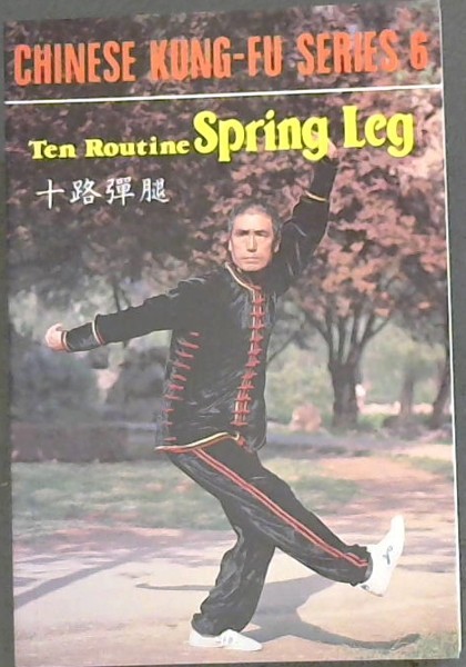 TEN ROUTINE SPRING LEG ( Chinese Kung-Fu ( Series. # 6)
