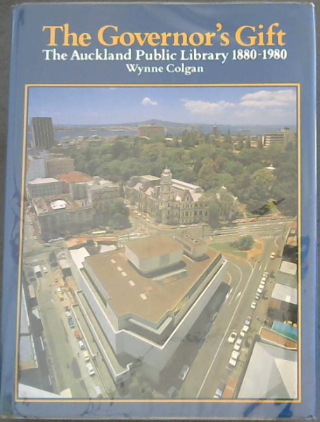 The Governor's Gift: The Auckland Public Library, 1880-1980